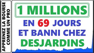 1 MILLIONS EN 69 JOURS ET JE ME FAIT BANNIR DE CHEZ MON BROKER DESJARDINS / DISNAT DIRECT