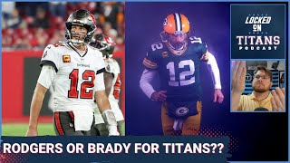 Tennessee Titans Tom Brady/Aaron Rodgers Decision, Trey Lance Trade Price & Titans Sign DT