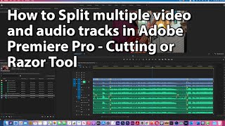 How to Split multiple video and audio tracks in Adobe Premiere Pro - Cutting or Razor Tool