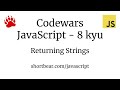Codewars - Javascript - Returning Strings