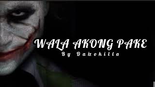 WALA AKONG PAKE by DAIZOKILLA