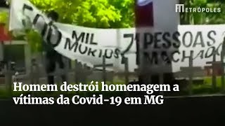 Homem destrói homenagem a vítimas da Covid-19 em MG