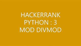 HACKERRANK (PYTHON3)|MOD DIVMOD