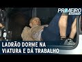 Ladrão dorme em viatura e dá trabalho para policiais | Primeiro Impacto (23/08/22)