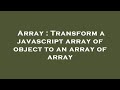 Array : Transform a javascript array of object to an array of array