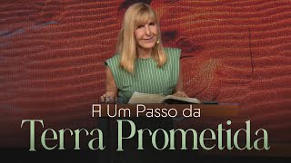 A UM PASSO DA TERRA PROMETIDA - Deixe Deus Falar Com Você - Nayra Pedrini