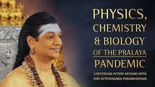 Physics, Chemistry and Biology of the Pralaya (Pandemic)