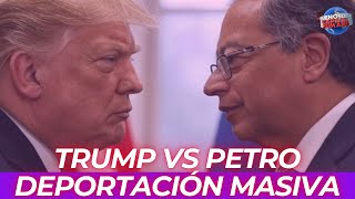 Petro vs Trump, deportación masiva.