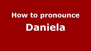 How to pronounce Daniela (Romanian/Romania)  - PronounceNames.com