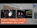 Rumah Kebudayaan, Pameran Baru Merayakan Bekas Uni Soviet