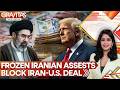 US-Iran War: Iran Wants Billions in Frozen Assets Released During First Phase| Gravitas