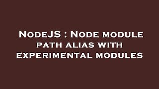 NodeJS : Node module path alias with experimental modules