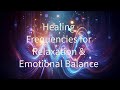 Healing Frequencies for Relaxation, Emotional Balance & Positive Energy | Meditation Music