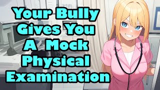 Your Bully Gives You A Mock Physical Examination [F4M] [Enemies to Lovers] [ASMR]