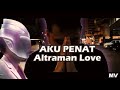 Altraman Love - Aku Penat ( Official Music Video )