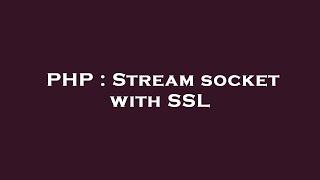 PHP : Stream socket with SSL
