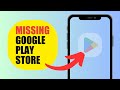 How To Fix Missing Google Play Store App