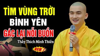 Tìm Vùng Trời Bình Yên Để Gác Lại Nỗi Buồn -  Thầy Thích Minh Thiền