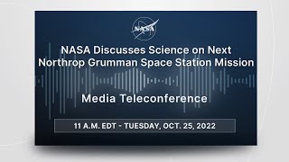 NASA Discusses Science on Next Northrop Grumman Space Station Mission (Oct. 25, 2022)