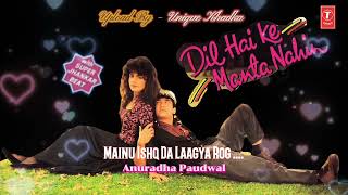 Mainu Ishq Da Laagya Rog,Dil Hai Ke Manta Nahin,1991,Super Jhankar Beat,Anuradha Paudwal,Audio Mp3..