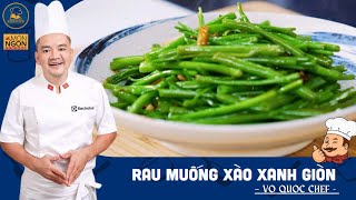 Dạy cách nấu món Rau Muống Xào Xanh Giòn | VO QUOC CHEF