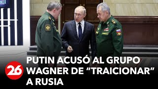Putin acusó al Grupo Wagner de “traicionar” a Rusia | #26Global