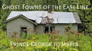 Ghost Towns of The East Line. Prince George to Jasper