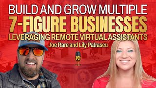 Build And Grow Multiple 7 figure Businesses Leveraging Remote Virtual Assistants - Joe Rare