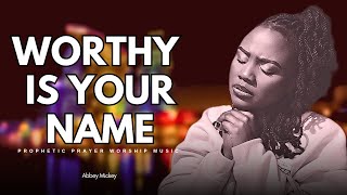 Abbey Mickey - WORTHY IS YOUR NAME // NON-STOP INTIMATE SOAKING WORSHIP