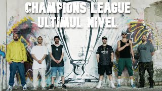 Champions League - Ultimul Nivel (Rashid, Fratele Lu Chan, L’aur, Grepy, Pietonu, Bonel, Dj Grigo)