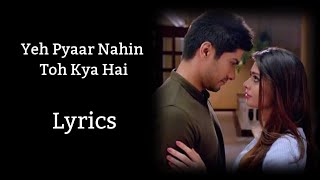 Yeh Pyaar Nahi To Kya Hai - Full Song With Lyrics - Title Songs - Rahul Jain - Full Song Lyrics.