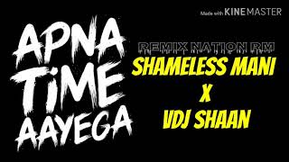 Apna Time Aayega | Shameless Mani x VDJ Shaan | Gullyboy | REMIX NATION RM