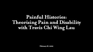 Painful Histories: Theorizing Chronic Pain and Disability with Travis Chi Wing Lau