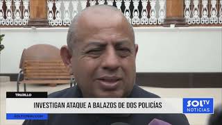 Trujillo: investigan ataque a balazos contra dos policías