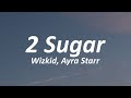 Wizkid - 2 sugar (Lyrics) ft. Ayra Starr