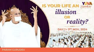 Is Your Life an Illusion or Reality? | Yuva Shibir Day - 1 | Param Gurudev Namramuni MS | 3 Nov, 24