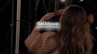 Sakhiyaan - Maninder Buttar {Slowed Reverb} Smoothly Reverb