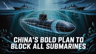 China’s Bold Plan to Block All Submarines: What You Need to Know!