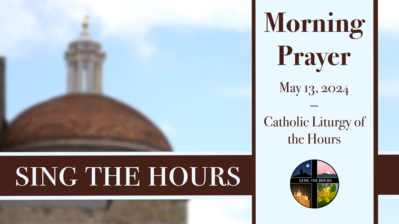 5 13 24 Lauds Monday Morning Prayer Of The Liturgy Of The Hours Youtube