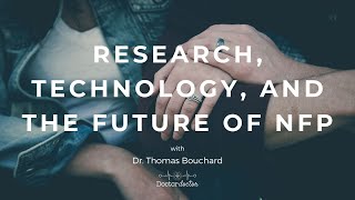 Research, Technology, and the Future of NFP (with Dr. Thomas Bouchard)