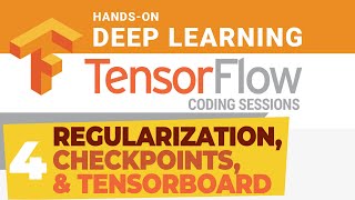 TensorFlow Coding Session #4 Regularization, Checkpoints, and TensorBoard