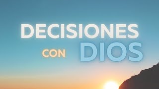 Tus decisiones alineadas al plan de Dios