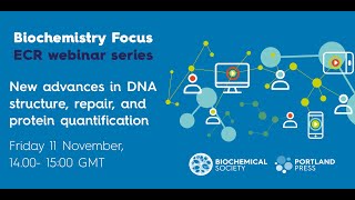 Biochemistry Focus ECR webinar – New advances in DNA structure, repair and protein quantification