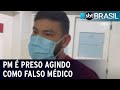 Soldado da PM é preso agindo como falso médico no Ceará | SBT Brasil (18/07/22)