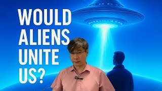 Would Humanity Unite Under an Alien Threat? - Prof. Jiang Xueqin - Predictive History