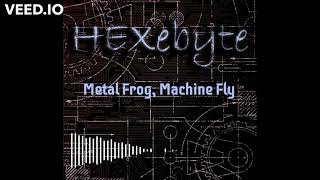 Metal Frog, Machine Fly