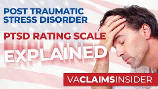 Post Traumatic Stress Disorder (PTSD) VA Disability Claims Rating Scale Explained!