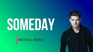 Michael Buble - Someday (Lyrics)