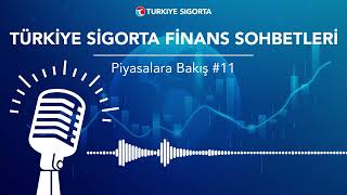 Finans Sohbetleri: Piyasalara Bakış #11