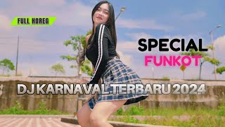 DJ KARNAVAL TERBARU 2024 - SPECIAL FUNKOT HOREG YANG PALING DICARI